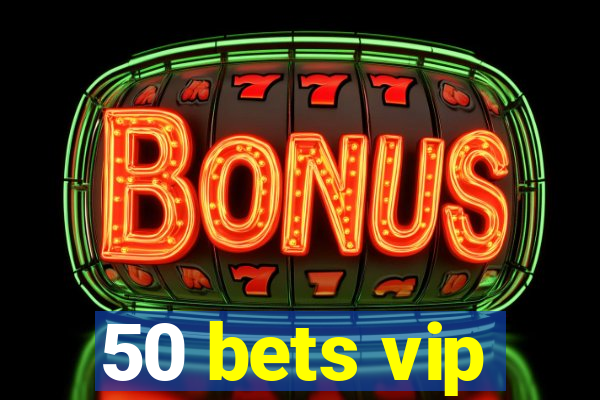 50 bets vip